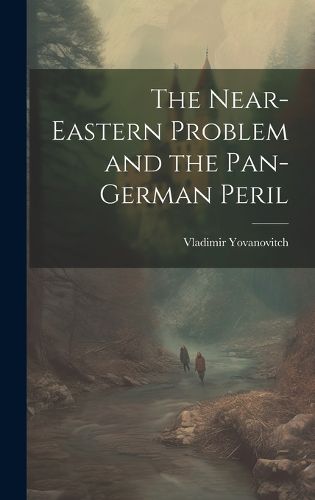 Cover image for The Near-Eastern Problem and the Pan-German Peril