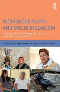 Cover image for Indigenous Youth and Multilingualism: Language Identity, Ideology, and Practice in Dynamic Cultural Worlds