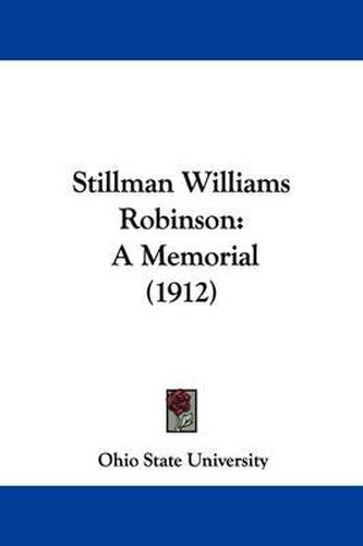 Stillman Williams Robinson: A Memorial (1912)
