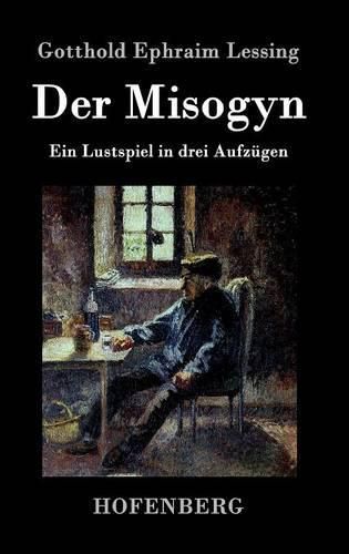 Cover image for Der Misogyn: Ein Lustspiel in drei Aufzugen