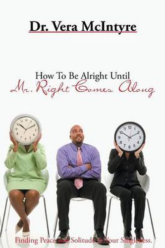 Cover image for How to Be Alright Until Mr. Right Comes Along