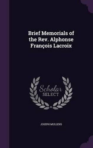 Cover image for Brief Memorials of the REV. Alphonse Francois LaCroix