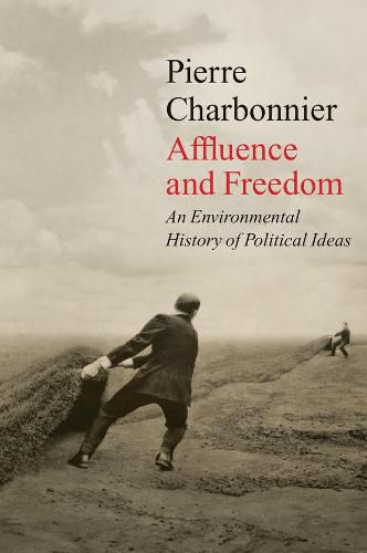 Cover image for Affluence and Freedom - An Environmental History of Political Ideas