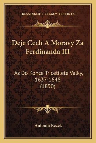 Deje Cech a Moravy Za Ferdinanda III: AZ Do Konce Tricetilete Valky, 1637-1648 (1890)