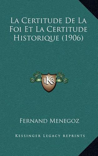 Cover image for La Certitude de La Foi Et La Certitude Historique (1906)