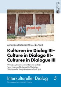 Cover image for Kulturen im Dialog III - Culture in Dialogo III - Cultures in Dialogue III: Drittes JungakademikerInnen-Forum in Suedtirol- Terzo Forum per Neolaureati in Alto Adige- Third Forum for Young Graduates in South Tyrol