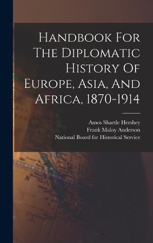 Handbook For The Diplomatic History Of Europe, Asia, And Africa, 1870-1914