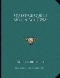 Cover image for Qu'est-Ce Que Le Moyen Age (1898)