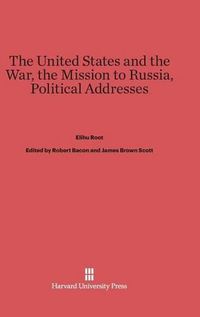 Cover image for The United States and the War. The Mission to Russia. Political Addresses