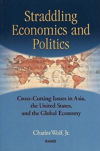 Cover image for Straddling Economics and Politics: Cross-cutting Issues in Asia, the United States and the Global Economy