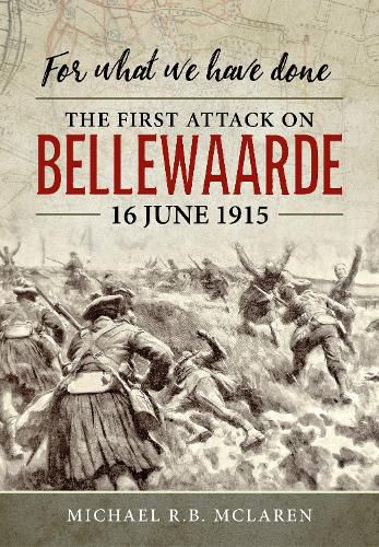 Cover image for For What We Have Done: The First Attack on Bellewaarde, 16 June 1915