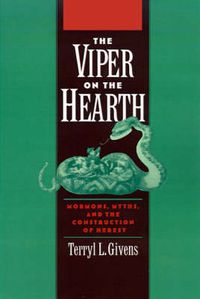 Cover image for The Viper on the Hearth: Mormons, Myths, and the Construction of Heresy