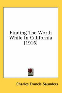 Cover image for Finding the Worth While in California (1916)