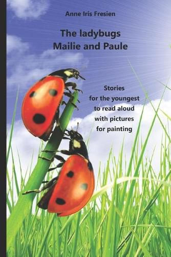 Cover image for The ladybugs Mailie and Paule: Stories for the youngest to read aloud and with pictures to paint