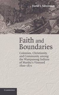 Cover image for Faith and Boundaries: Colonists, Christianity, and Community among the Wampanoag Indians of Martha's Vineyard, 1600-1871