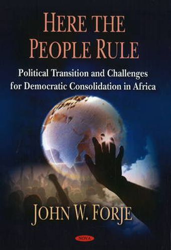 Cover image for Here the People Rule: Political Transition & Challenges for Democratic Consolidation in Africa