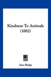 Cover image for Kindness to Animals (1882)