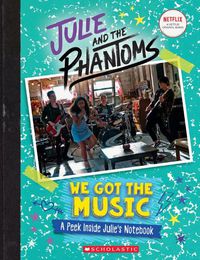 Cover image for We Got the Music: A Peek Inside Julie's Notebook (Julie and the Phantoms)