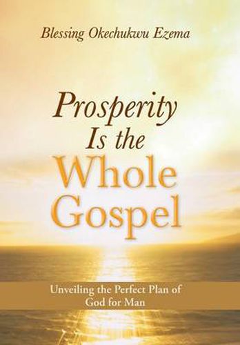 Cover image for Prosperity Is the Whole Gospel: Unveiling the Perfect Plan of God for Man