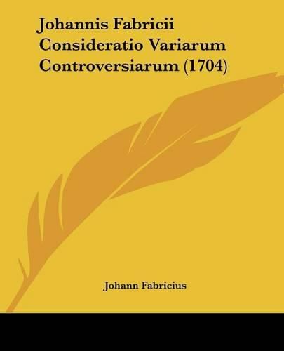 Cover image for Johannis Fabricii Consideratio Variarum Controversiarum (1704)