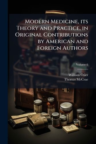 Cover image for Modern Medicine, its Theory and Practice, in Original Contributions by American and Foreign Authors