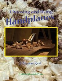 Cover image for Choosing and Using Handplanes: All You Need to Know to Get Started Planing by Hand