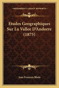 Cover image for Etudes Geographiques Sur La Vallee D'Andorre (1875)