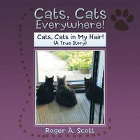 Cover image for Cats, Cats Everywhere!: Cats, Cats in My Hair!