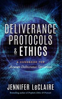 Cover image for Deliverance Protocols & Ethics: A Handbook for Accurate Deliverance Operations