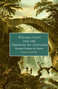 Cover image for Walter Scott and the Greening of Scotland: Emergent Ecologies of a Nation