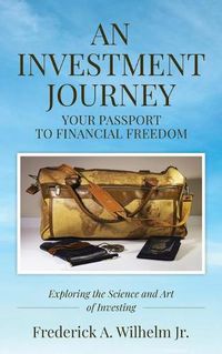 Cover image for AN INVESTMENT JOURNEY Your Passport to Financial Freedom