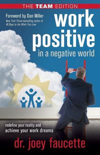 Cover image for Work Positive in a Negative World, The Team Edition: Redefine Your Reality and Achieve Your Work Dreams
