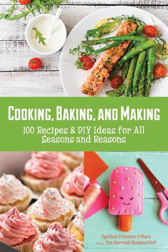 Cover image for Cooking, Baking, and Making: 100 Recipes and DIY Ideas for All Seasons and Reasons