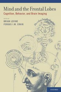 Cover image for Mind and the Frontal Lobes: Cognition, Behavior, and Brain Imaging