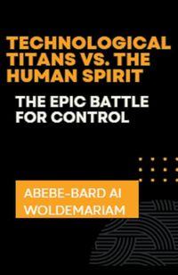 Cover image for Technological Titans vs. The Human Spirit