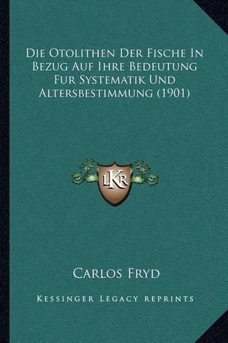 Cover image for Die Otolithen Der Fische in Bezug Auf Ihre Bedeutung Fur Systematik Und Altersbestimmung (1901)