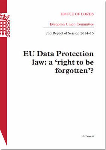 EU data protection law: a 'right to be forgotten'?, 2nd report of session 2014-15