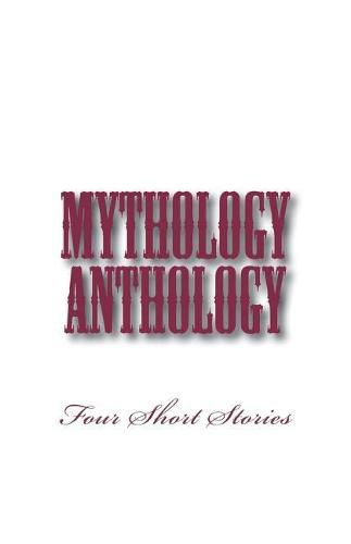 Cover image for Mythology Anthology: Four Short Stories