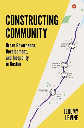 Cover image for Constructing Community: Urban Governance, Development, and Inequality in Boston