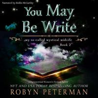 Cover image for You May Be Write: My So-Called Mystical Midlife Book 2