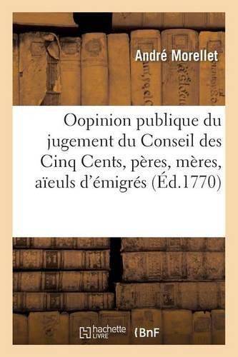 Appel A l'Opinion Publique Du Jugement Du Conseil Des Cinq Cents, Dans La Cause Des Peres Et Meres