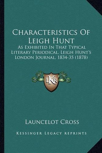 Cover image for Characteristics of Leigh Hunt: As Exhibited in That Typical Literary Periodical, Leigh Hunt's London Journal, 1834-35 (1878)