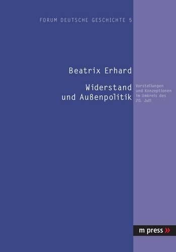Cover image for Widerstand Und Aussenpolitik: Vorstellungen Und Konzeptionen Im Umkreis Des 20. Juli