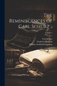 Cover image for The Reminiscences of Carl Schurz ..; Volume 2