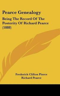 Cover image for Pearce Genealogy: Being the Record of the Posterity of Richard Pearce (1888)