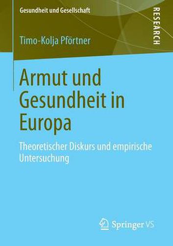 Armut Und Gesundheit in Europa: Theoretischer Diskurs Und Empirische Untersuchung