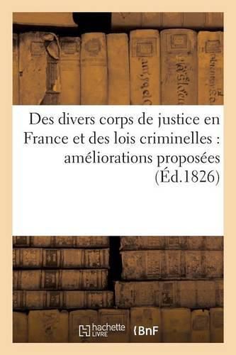 Cover image for Des Divers Corps de Justice En France Et Des Lois Criminelles: Ameliorations Proposees