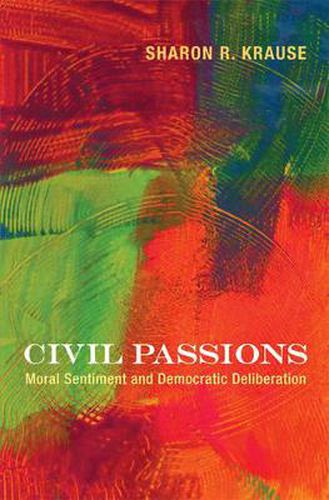 Cover image for Civil Passions: Moral Sentiment and Democratic Deliberation