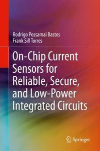 Cover image for On-Chip Current Sensors for Reliable, Secure, and Low-Power Integrated Circuits