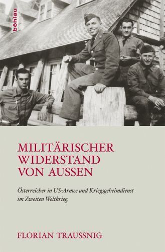 Cover image for Militarischer Widerstand von aussen: Osterreicher in US-Armee und Kriegsgeheimdienst im Zweiten Weltkrieg